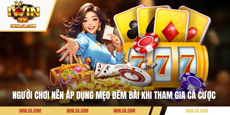 Cách Chơi Bài Dễ Thắng Được Tổng Hợp Từ Các Cao Thủ Lâu Năm 3 Người chơi nên áp dụng mẹo đếm bài khi tham gia cá cược