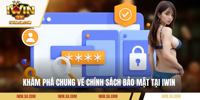 Khám phá chung về chính sách bảo mật tại IWIN 