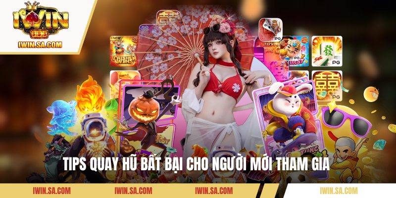 Kinh Nghiệm Quay Hũ IWIN - Bí Quyết Thắng Lớn Từ Cao Thủ 3 Tips quay hũ bất bại cho người mới tham gia