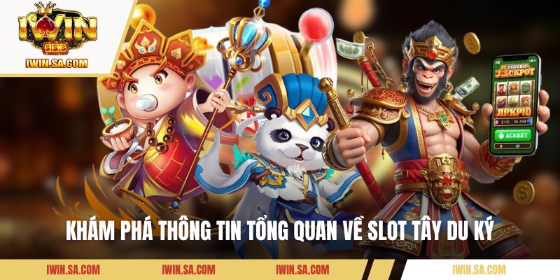 Slot Tây Du Ký - Tựa Game Độc Đáo Nhất Tại Iwin Hiện Nay 1 Khám phá thông tin tổng quan về Slot Tây Du Ký